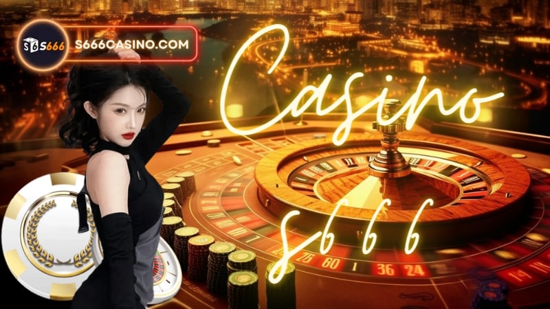 Cá cược uy tín tại s666casino.com: Đánh bại mọi đối thủ