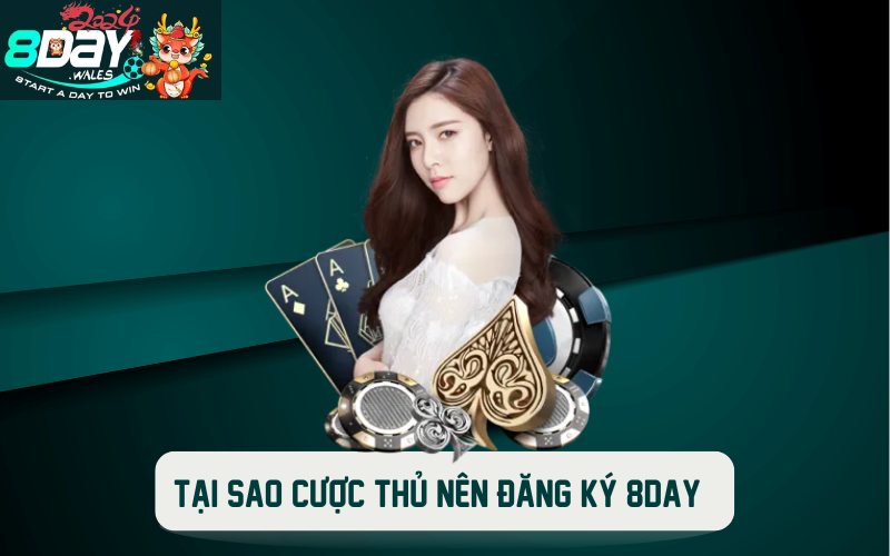 Tại sao cược thủ nên đăng ký 8DAY